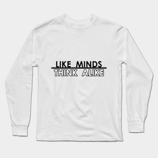 Like Minds Think Alike Long Sleeve T-Shirt